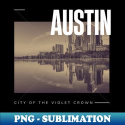 Austin city - Exclusive PNG Sublimation Download - Defying the Norms