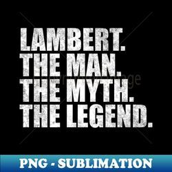 Lambert Legend Lambert Family name Lambert last Name Lambert Surname Lambert Family Reunion - PNG Transparent Sublimation File - Fashionable and Fearless