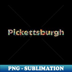 Pickettsburgh - Premium PNG Sublimation File - Boost Your Success with this Inspirational PNG Download