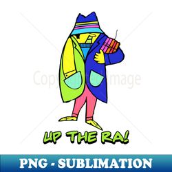 Up The Ra - Exclusive PNG Sublimation Download - Bold & Eye-catching