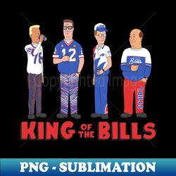 King of the Bills - Signature Sublimation PNG File - Unleash Your Creativity