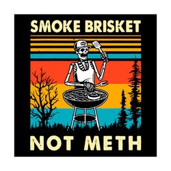 Skeleton Bbq Grilling Smoke Brisket Not Meth Svg, Trending Svg, Vintage Skull Svg, Skull Svg, Smoke Brisket Not Meth, Sk