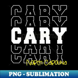 Cary town North Carolina Cary NC - Artistic Sublimation Digital File - Unlock Vibrant Sublimation Designs
