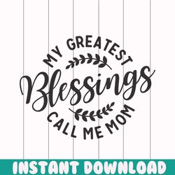 my greatest blessings call me mom png, Mom png, Mothers day png, Mom life png, Girl mom png, Mama png, Funny mom png, Mo