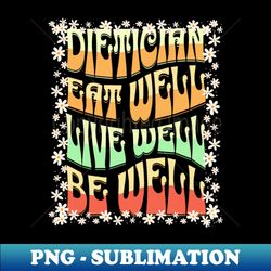 dietician eat well live well be well - Creative Sublimation PNG Download - Bold & Eye-catching