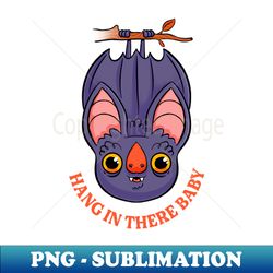 hang in there baby - premium sublimation digital download - bring your designs to life