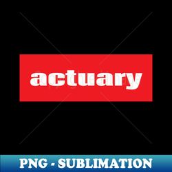 Actuary - Signature Sublimation PNG File - Perfect for Personalization