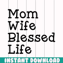 mom wife blessed life png, Mom png, Mothers day png, Mom life png, Girl mom png, Mama png, Funny mom png, Mom quotes png