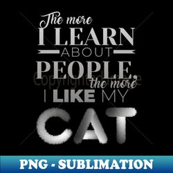 The More I Like My Cat - Retro PNG Sublimation Digital Download - Perfect for Sublimation Mastery