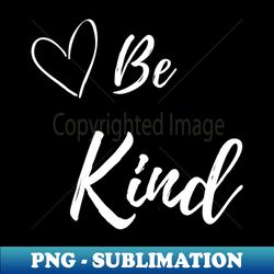 Be Kind - Decorative Sublimation PNG File - Add a Festive Touch to Every Day