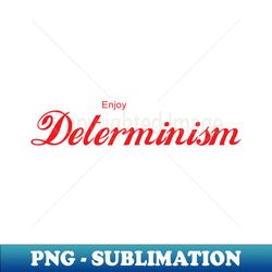 ENJOY DETERMINISM - High-Quality PNG Sublimation Download - Defying the Norms