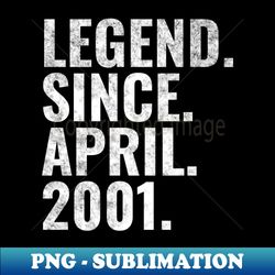 Legend since April 2001 Birthday Shirt Happy Birthday Shirts - Premium PNG Sublimation File - Unleash Your Creativity