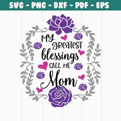 my greatest blessings call me mom png, mothers day png, mom life png, mama png, blessed mama png, mom of boys girls png,