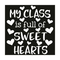 My Class Is Full Of Sweethearts Svg, Trending Svg, Teacher Students Svg, Teacher Svg, Sweethearts Svg, Class Svg, Studen