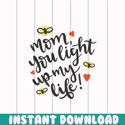 mom you light up my life png, mothers day png, mom life png, mama png, blessed mama png, mom of boys girls png, mom quot