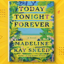 Today Tonight Forever by Madeline Kay Sneed