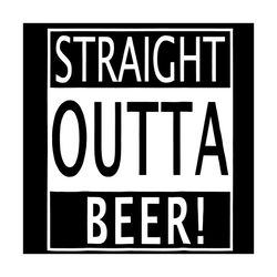 Straight Outta Beer Svg, Trending Svg, Beer Svg, Drink Beer Svg, Drinking Beer Svg, Beer Drunk Svg, Beer Lover Svg, Beer