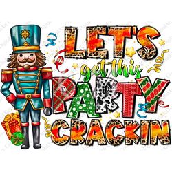 Let's get this party crackin' Png Sublimation Design, Christmas Png, Nutcracker Png, Merry Christmas Png, Christmas Clip