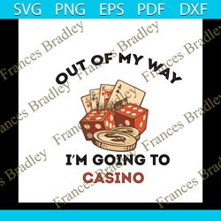 Out Of My Way Im Going To Casino Svg, Trending Svg, Trending Now, Trending, Casino Svg, Casino Lovers, Casino Shirt, Cas