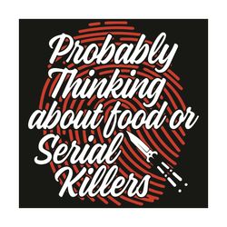 Funny True Crime Probably Thinking About Food Serial Killers Svg, Trending Svg, Serial Killers Svg, Food Svg, Fingerprin