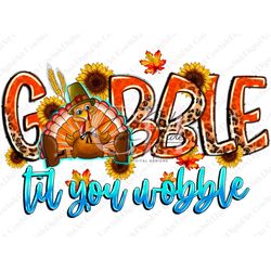 Gobble Til You Wobble Thanksgiving Turkey Png, Thanksgiving Png,Thanksgiving Clipart,Turkey Clipart,Png Sublimation Desi