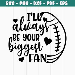 ill always be your biggest fan sg,Love Sports Sublimation PNG, Sports png, Football Mom Black PNG