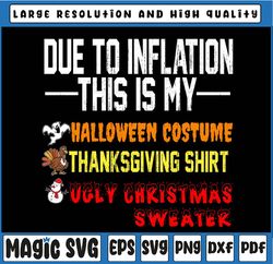Due to Inflation This is My Halloween Thanksgiving Christmas sweater Svg, Halloween Thanksgiving Christmas svg, PNG File