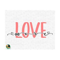 Love More SVG, Valentine's Day Svg, Valentine Shirt Svg, Love Svg, Hello Valentine Svg, Be Kind Svg, Love More Cut Files, Cricut, Png, Svg