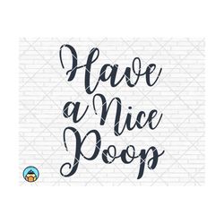 Have A Nice Poop Svg, Funny Bathroom Svg, Bathroom Svg, Bathroom Sign Svg, Bathroom Quote Svg, Nice Butt, Home Decor Png, Cricut Silhouette
