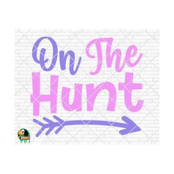 On The Hunt SVG, Easter Svg, Spring Svg, Easter Design for Shirts, Easter Quotes, Easter Cut Files, Cricut, Silhouette, Png