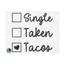 Single Taken Tacos SVG, Valentine's Day Svg, Valentine Design for Shirts, Valentine Quotes, Valentine Cut Files, Cricut, Silhouette, Png