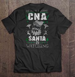 Be Nice To The CNA Santa Is Watching Christmas Sweater Shirt