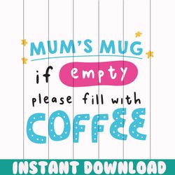 mums mug if empty please fill with coffe png, Mom png , Mothers day png, Mom png, Mom life png, Girl mom png, Mama png,