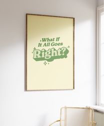 Retro Quote Wall Print, What If It All Goes Right, Self Care Wall Art, Trendy Wall Art, 70s Poster Prints, Printable Wal