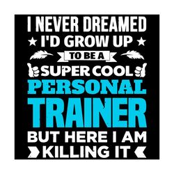 Super Cool Personal Trainer Svg, Trending Svg, Personal Trainer Svg, Personal Coach Svg, Trainer Svg, Coach Svg, Cool Pe