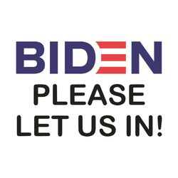 Biden Please Let Us In Svg, Trending Svg, Biden Svg, Biden Lovers Svg, Biden Support Svg, Biden Supporter Svg, Biden Pre