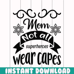 Mom not all superheroes wear capes png, Mom png , Mothers day png, Mom png, Mom life png, Girl mom png, Mama png, Funny
