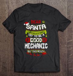 Dear Santa I Really Did Try To Be A Good Mechanic But This Mouth Christmas Sweater Tee Shirt