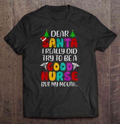 Dear Santa I Really Did Try To Be A Good Nurse But My Mouth Christmas Sweater2 Shirt