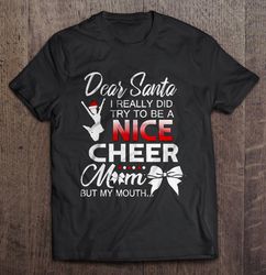 Dear Santa I Really Did Try To Be A Nice Cheer Mom But My Mouth Christmas Sweater Tee T-Shirt