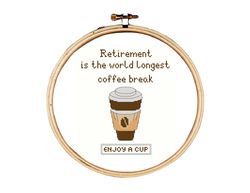 Retirement Cross Stitch Pattern, Happy Retirement cross stitch pattern, Retirement is the world longest coffee break