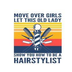 Let This Old Lady Show You How To Be A Hairstylist, Trending Svg, Hairstylist Svg, Move Over Girl Svg, Hairstylist Lady