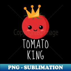 Tomato King Funny - Sublimation-Ready PNG File - Unleash Your Creativity
