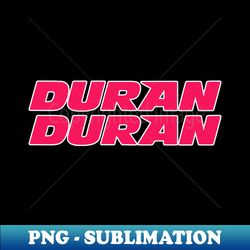 Duran2 - Modern Sublimation PNG File - Fashionable and Fearless