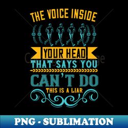 Running -The voice inside head is a liar - PNG Transparent Sublimation File - Revolutionize Your Designs