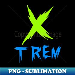 eXTREMe - Instant PNG Sublimation Download - Revolutionize Your Designs