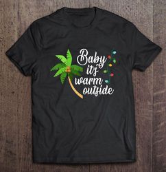 Baby Its Warm Outside Tropical Christmas Vacation TShirt Gift