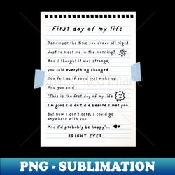 First day of my life - Bright Eyes - PNG Sublimation Digital Download - Perfect for Personalization