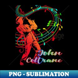 A Man With Saxophone-John Coltrane - Signature Sublimation PNG File - Bold & Eye-catching