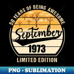 September 1973 Limited Edition 50 Years Old Birthday Gifts - Premium Sublimation Digital Download - Unlock Vibrant Sublimation Designs